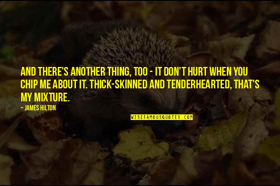 Tenderhearted Quotes By James Hilton: And there's another thing, too - it don't