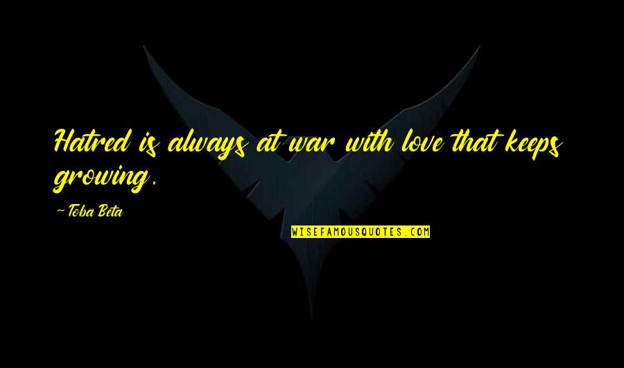 Tenderise Quotes By Toba Beta: Hatred is always at war with love that