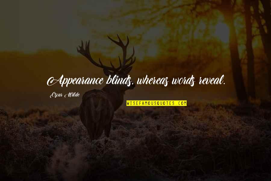 Tenderize Quotes By Oscar Wilde: Appearance blinds, whereas words reveal.