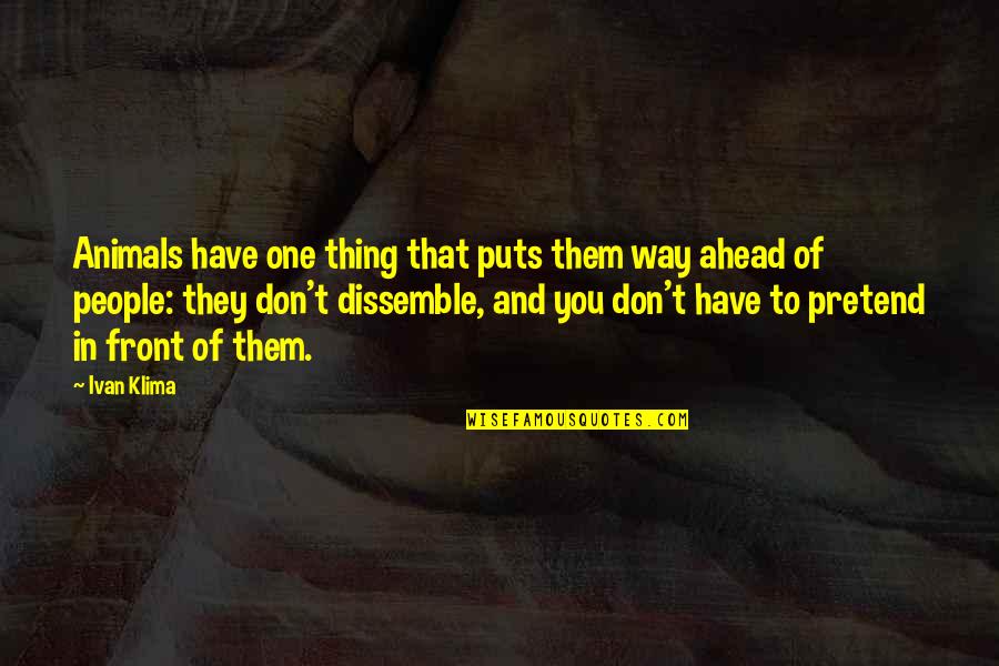 Tenderize Steak Quotes By Ivan Klima: Animals have one thing that puts them way