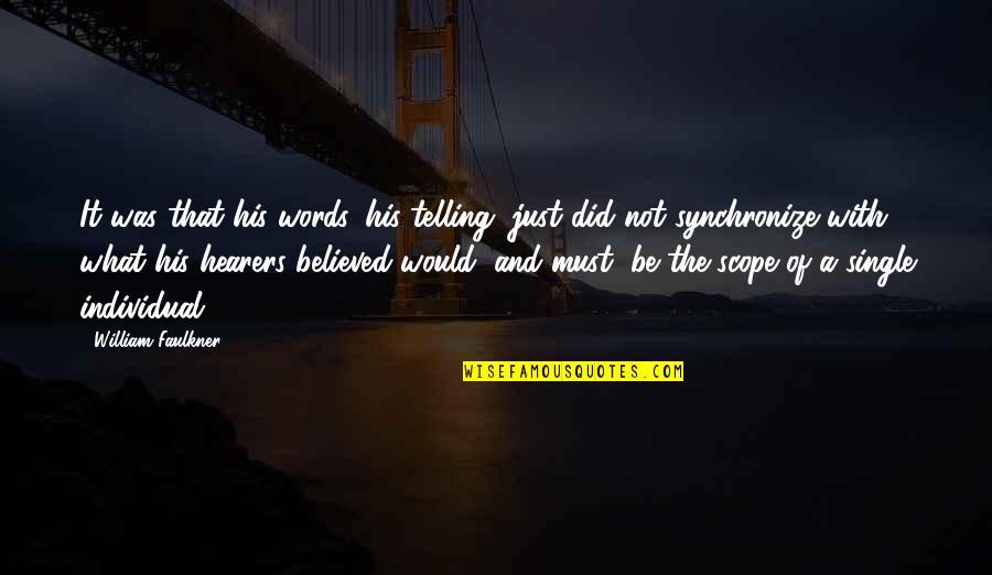 Tenderize Steak Quotes By William Faulkner: It was that his words, his telling, just