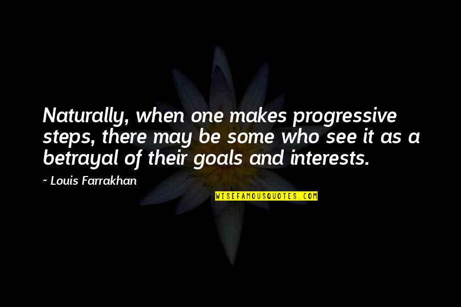 Tenderloin Tips Quotes By Louis Farrakhan: Naturally, when one makes progressive steps, there may Tenderloin Tips Quotes By Louis Farrakhan: Naturally, when one makes progressive steps, there may