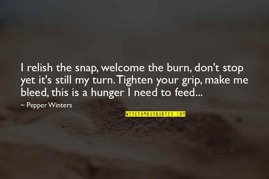 Tenderloin Tips Quotes By Pepper Winters: I relish the snap, welcome the burn, don't Tenderloin Tips Quotes By Pepper Winters: I relish the snap, welcome the burn, don't