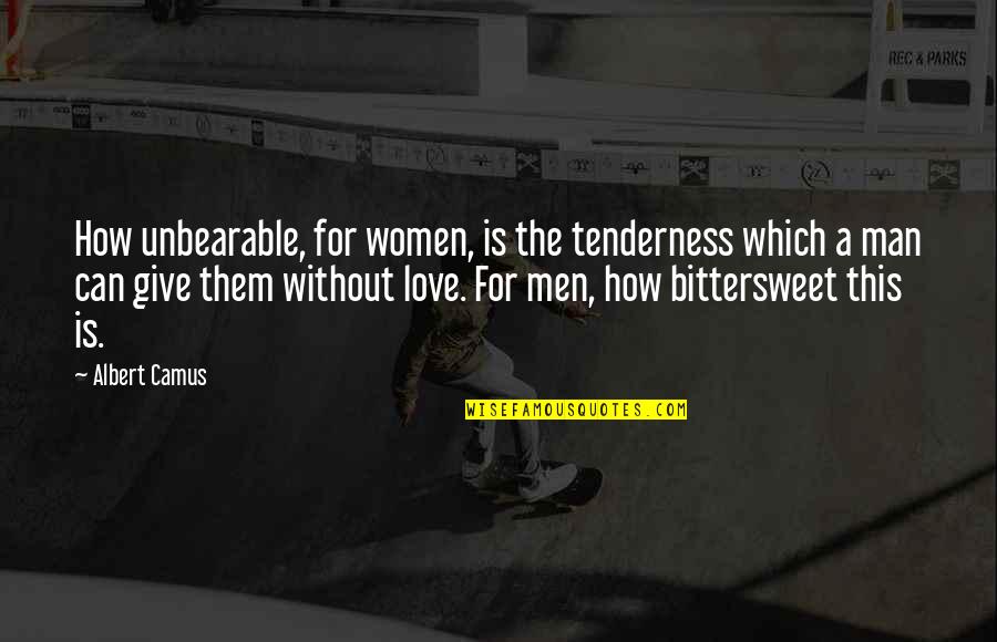 Tenderness Best Quotes By Albert Camus: How unbearable, for women, is the tenderness which