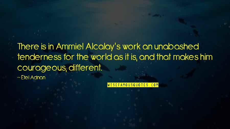 Tenderness Best Quotes By Etel Adnan: There is in Ammiel Alcalay's work an unabashed