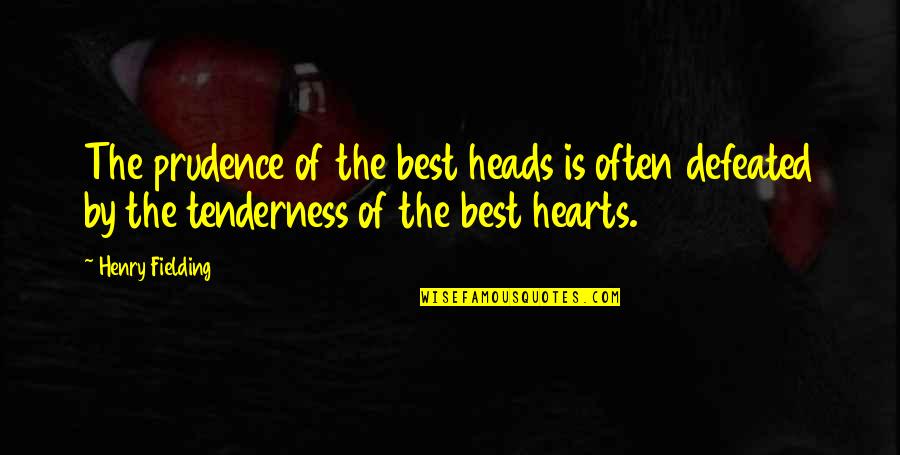 Tenderness Best Quotes By Henry Fielding: The prudence of the best heads is often