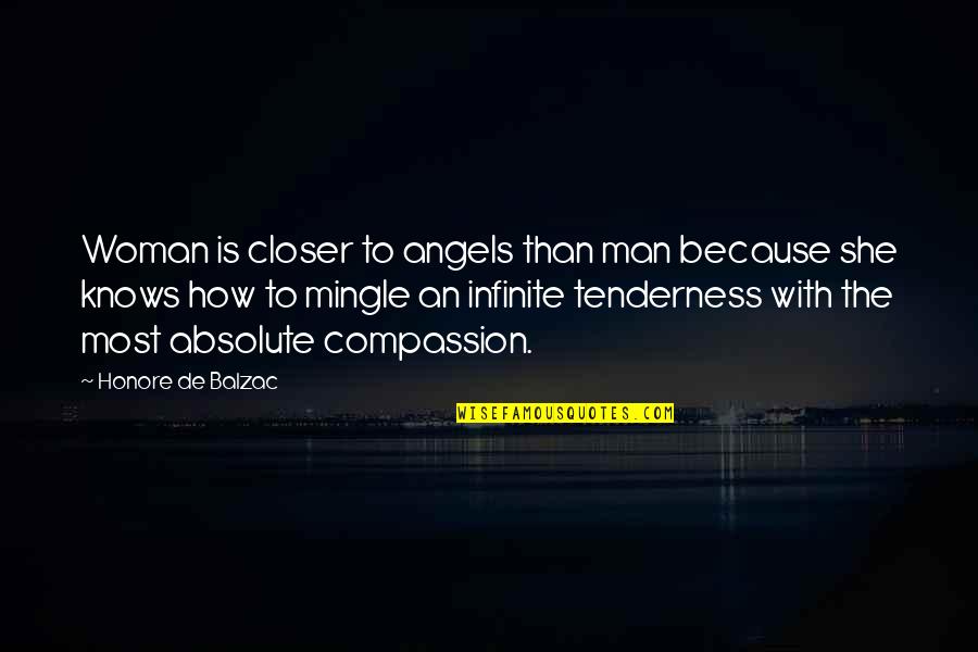 Tenderness Best Quotes By Honore De Balzac: Woman is closer to angels than man because