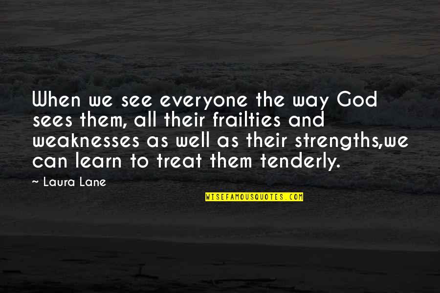 Tenderness Best Quotes By Laura Lane: When we see everyone the way God sees
