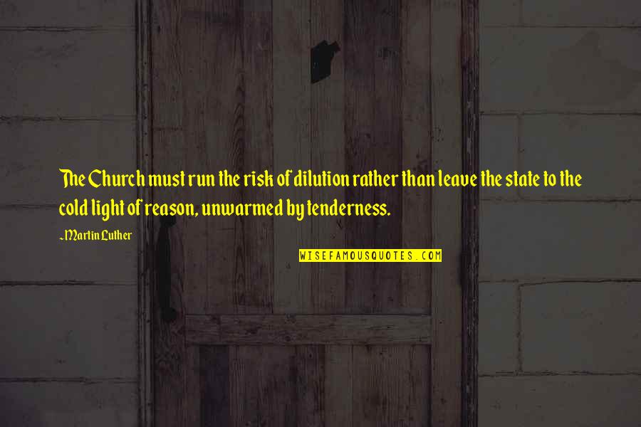 Tenderness Best Quotes By Martin Luther: The Church must run the risk of dilution