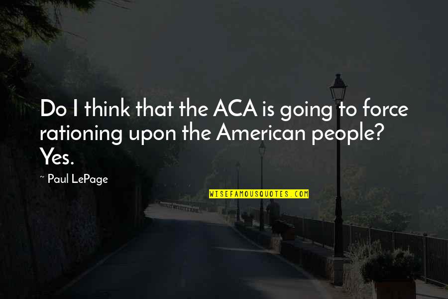 Tenderness Memorable Quotes By Paul LePage: Do I think that the ACA is going