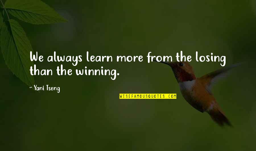 Tenderness Memorable Quotes By Yani Tseng: We always learn more from the losing than