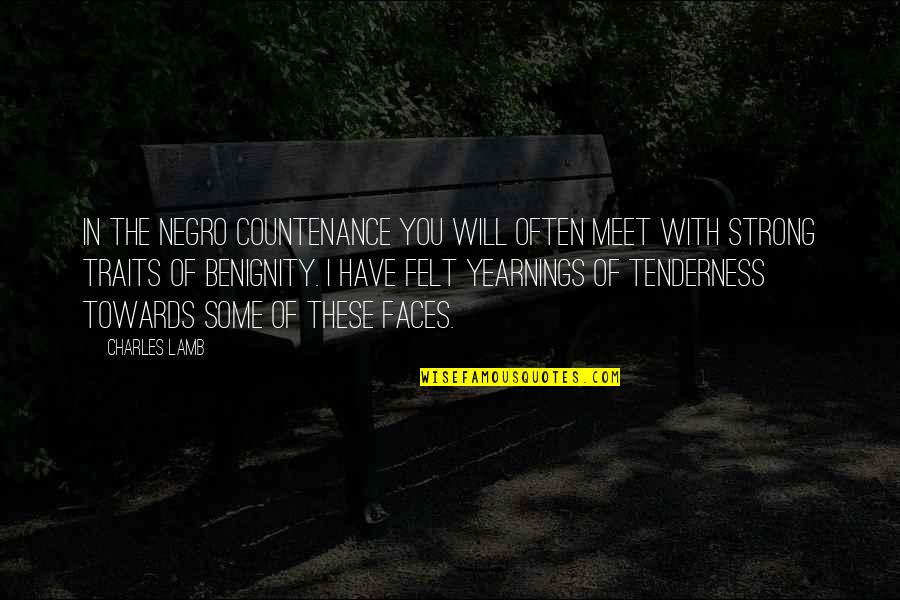 Tenderness Quotes By Charles Lamb: In the Negro countenance you will often meet