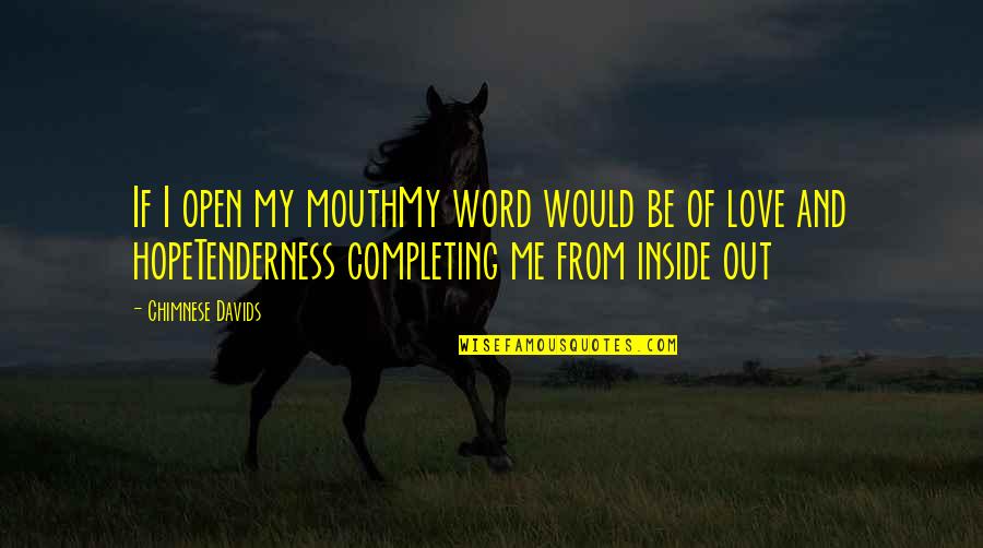 Tenderness Quotes By Chimnese Davids: If I open my mouthMy word would be