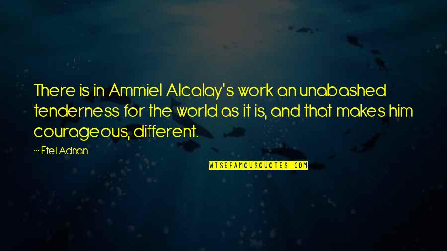 Tenderness Quotes By Etel Adnan: There is in Ammiel Alcalay's work an unabashed