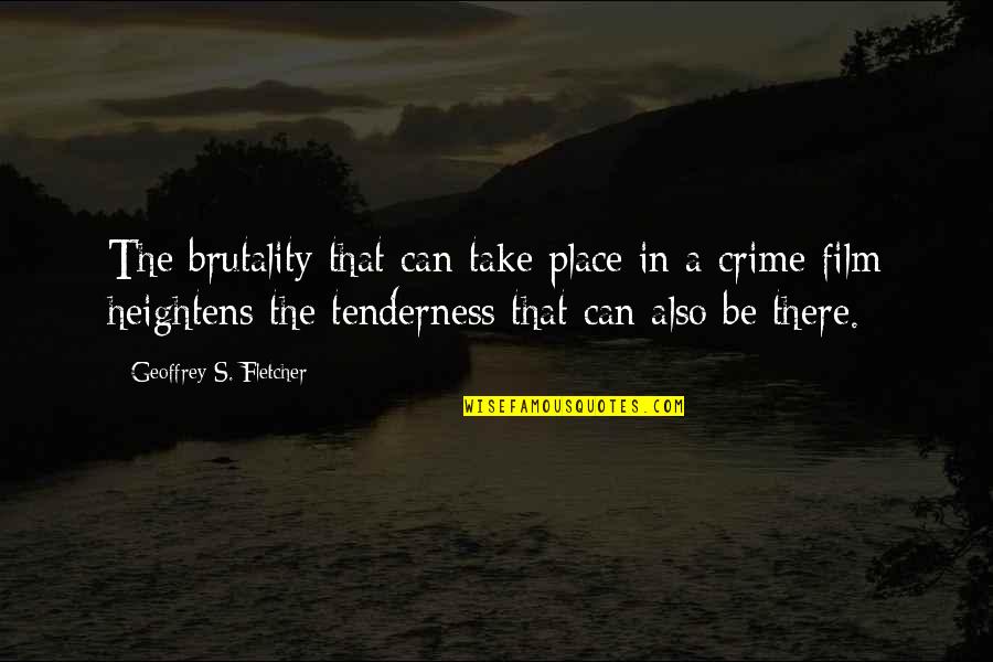 Tenderness Quotes By Geoffrey S. Fletcher: The brutality that can take place in a