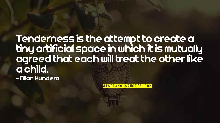 Tenderness Quotes By Milan Kundera: Tenderness is the attempt to create a tiny