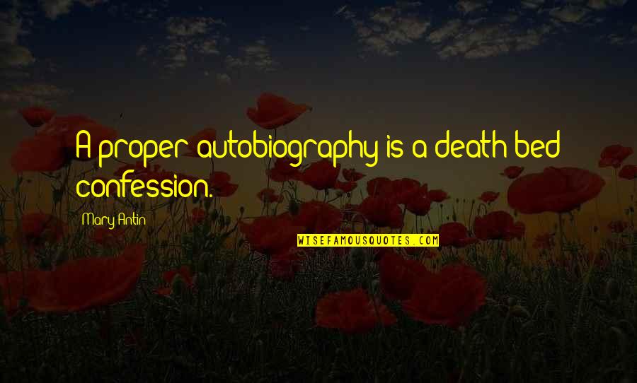 Tenderoni Baby Quotes By Mary Antin: A proper autobiography is a death-bed confession.