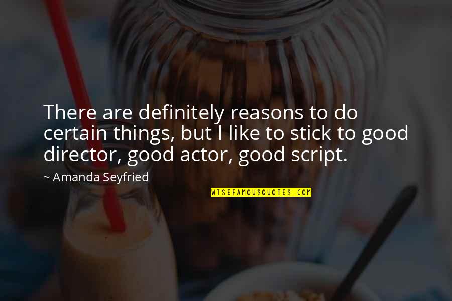 Tenders Quotes By Amanda Seyfried: There are definitely reasons to do certain things,