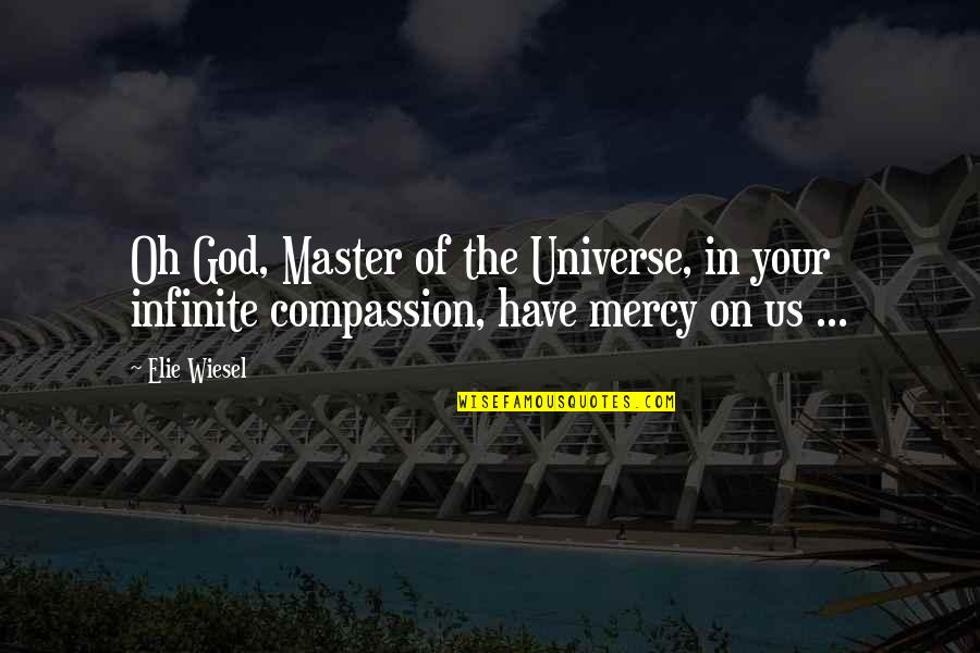 Tenders Quotes By Elie Wiesel: Oh God, Master of the Universe, in your