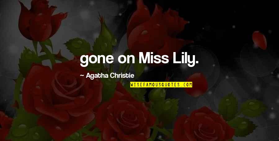 Tendeth Quotes By Agatha Christie: gone on Miss Lily.