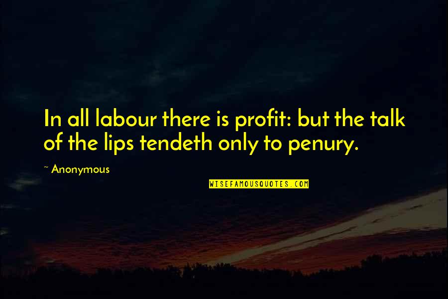 Tendeth Quotes By Anonymous: In all labour there is profit: but the