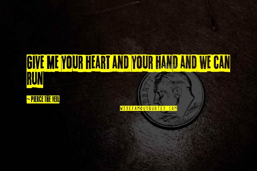 Tendinastro Quotes By Pierce The Veil: Give me your heart and your hand and Tendinastro Quotes By Pierce The Veil: Give me your heart and your hand and