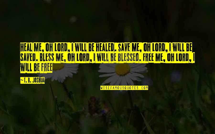Tendinastro Quotes By T. B. Joshua: Heal me, oh Lord, I will be healed. Tendinastro Quotes By T. B. Joshua: Heal me, oh Lord, I will be healed.