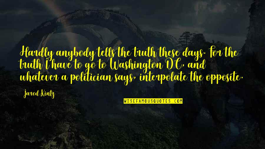 Tendine Rotuleo Quotes By Jarod Kintz: Hardly anybody tells the truth these days. For Tendine Rotuleo Quotes By Jarod Kintz: Hardly anybody tells the truth these days. For