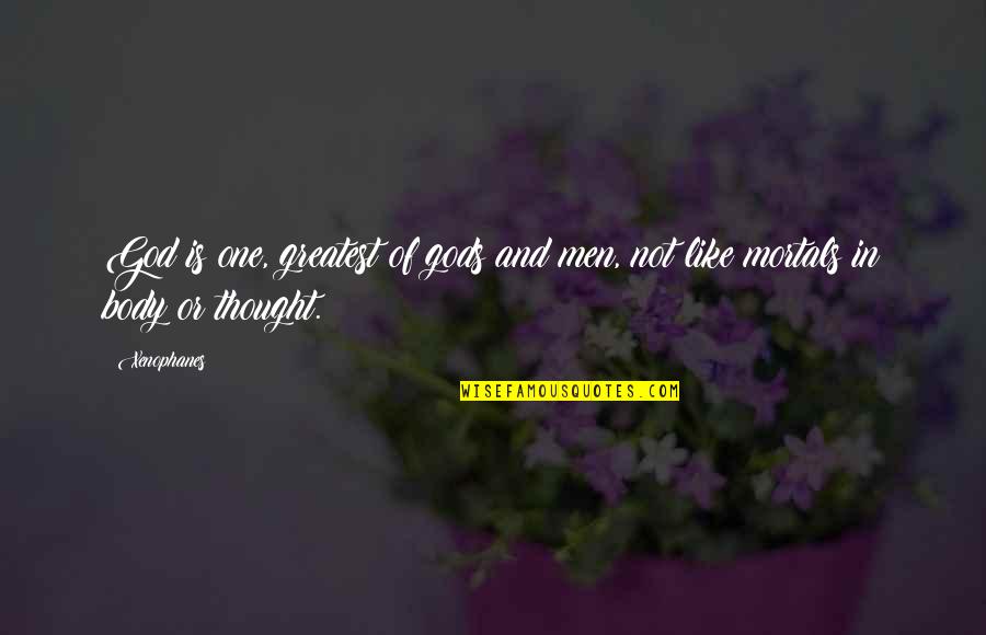 Tendine Rotuleo Quotes By Xenophanes: God is one, greatest of gods and men,