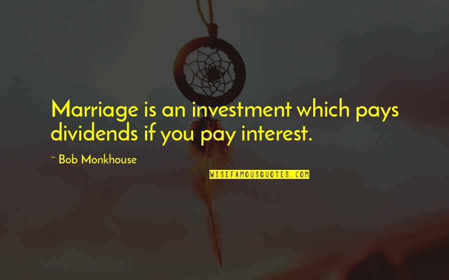 Tendine X Quotes By Bob Monkhouse: Marriage is an investment which pays dividends if