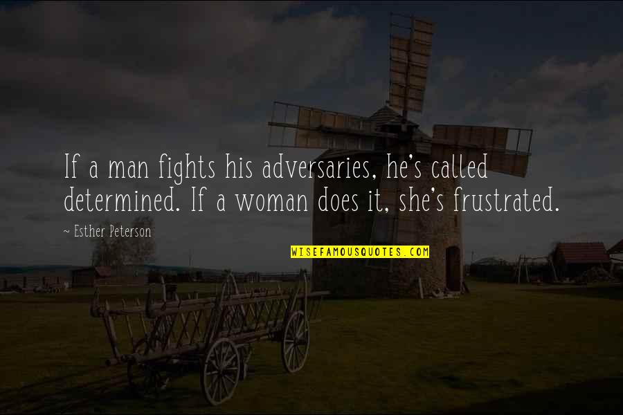Tendine X Quotes By Esther Peterson: If a man fights his adversaries, he's called Tendine X Quotes By Esther Peterson: If a man fights his adversaries, he's called