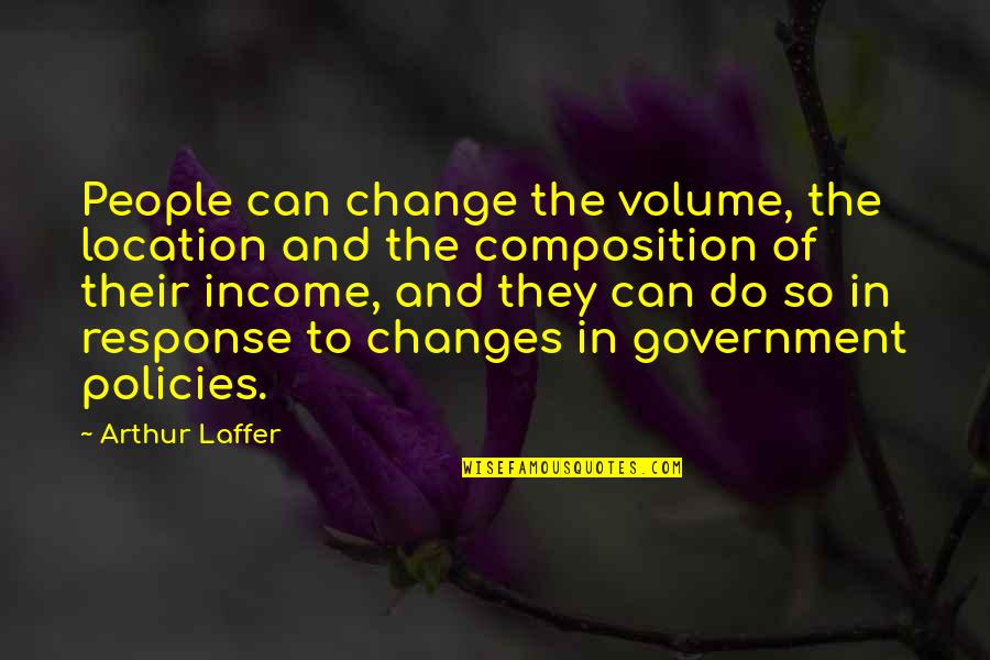 Tending Garden Quotes By Arthur Laffer: People can change the volume, the location and