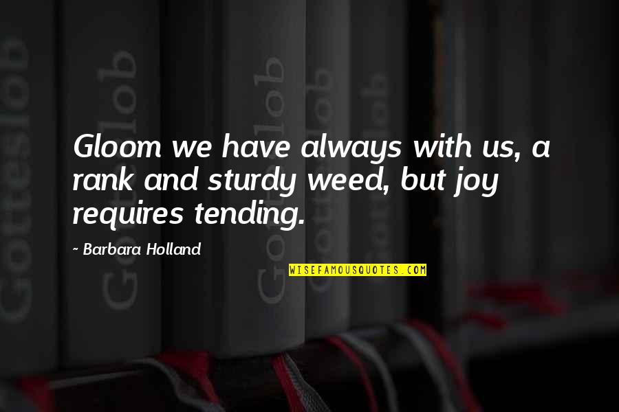 Tending Quotes By Barbara Holland: Gloom we have always with us, a rank