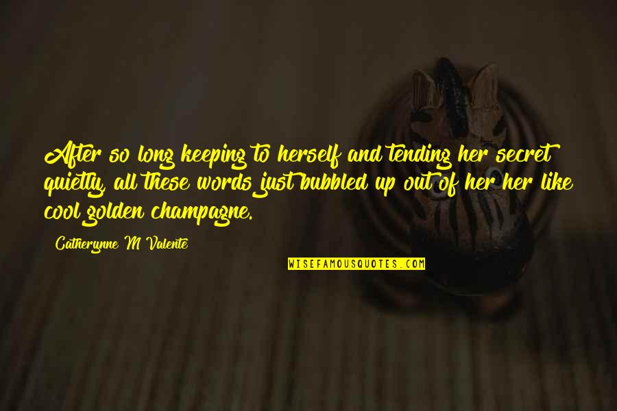 Tending Quotes By Catherynne M Valente: After so long keeping to herself and tending