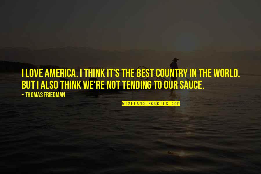 Tending Quotes By Thomas Friedman: I love America. I think it's the best