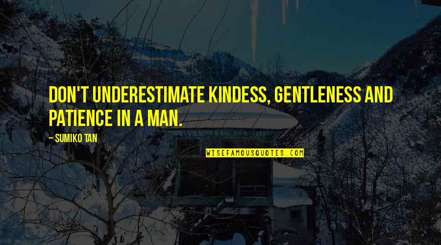 Tendinitis Rotuliana Quotes By Sumiko Tan: Don't underestimate kindess, gentleness and patience in a