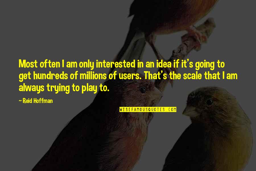 Tendinosis Quotes By Reid Hoffman: Most often I am only interested in an