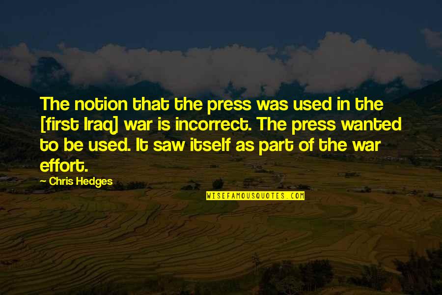 Tendinous Cords Quotes By Chris Hedges: The notion that the press was used in Tendinous Cords Quotes By Chris Hedges: The notion that the press was used in