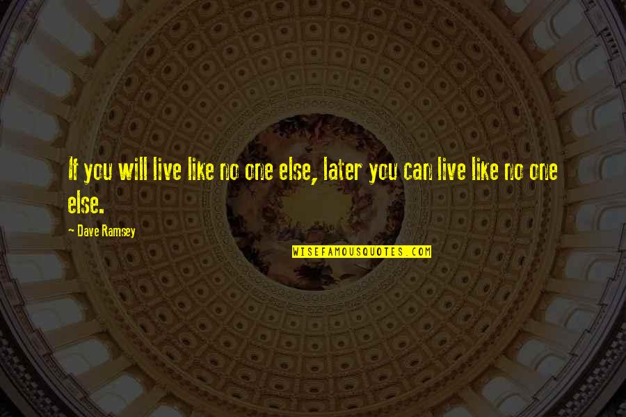 Tendler Monsey Quotes By Dave Ramsey: If you will live like no one else,