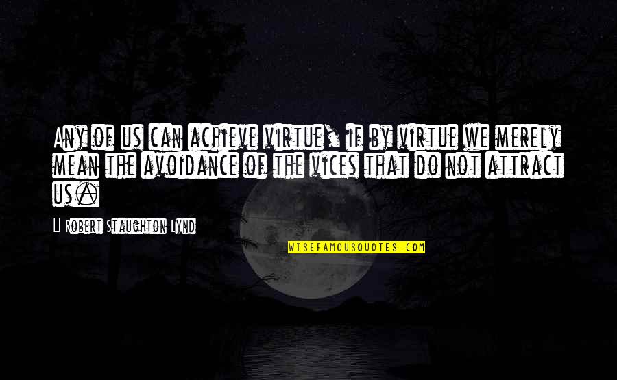 Tendler Mulaney Quotes By Robert Staughton Lynd: Any of us can achieve virtue, if by