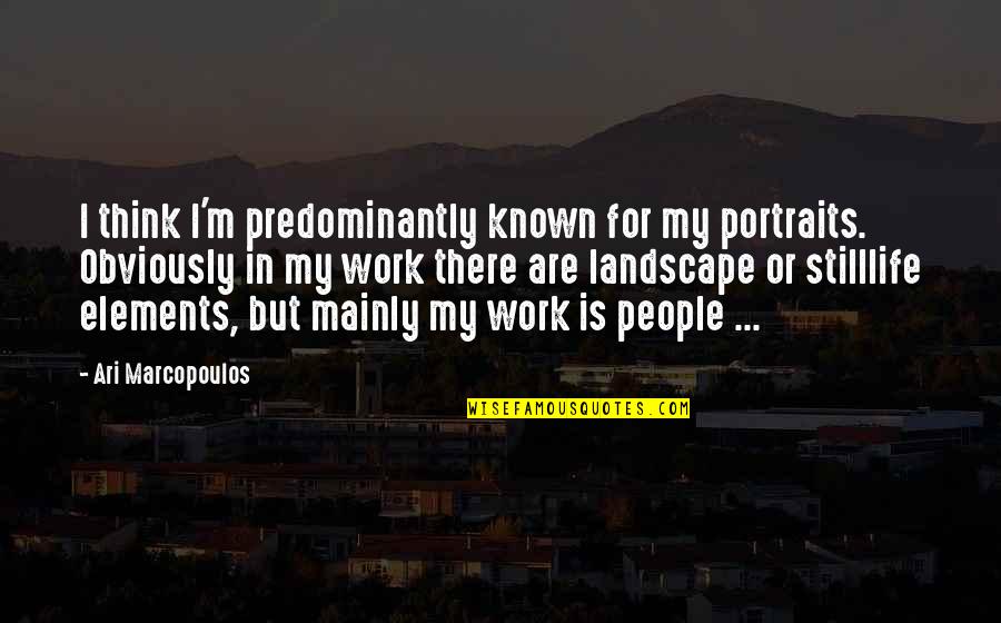 Tendo Satori Quotes By Ari Marcopoulos: I think I'm predominantly known for my portraits. Tendo Satori Quotes By Ari Marcopoulos: I think I'm predominantly known for my portraits.