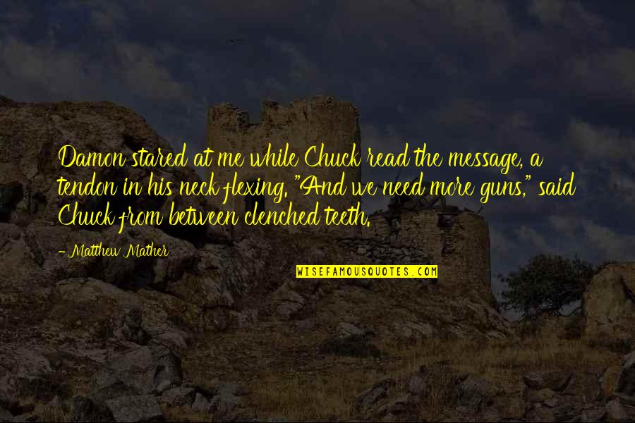 Tendon Quotes By Matthew Mather: Damon stared at me while Chuck read the