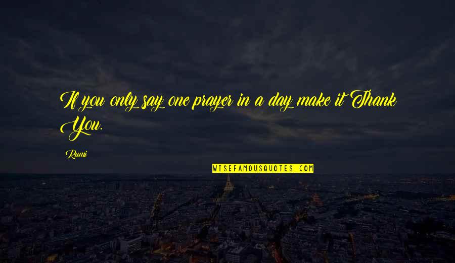 Tendonitis In Arm Quotes By Rumi: If you only say one prayer in a