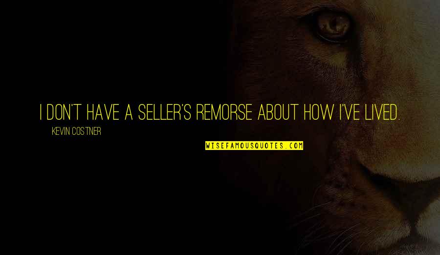 Tendons Quotes By Kevin Costner: I don't have a seller's remorse about how