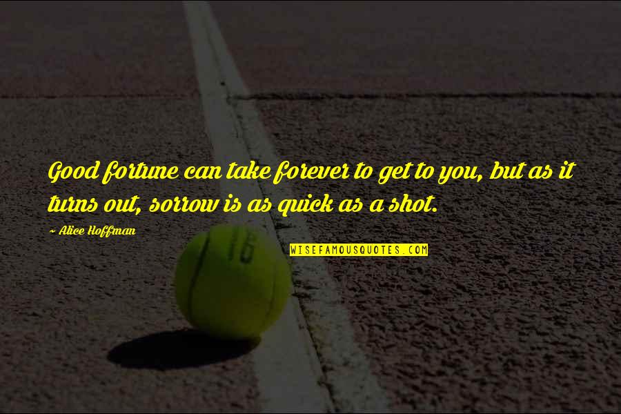 Tendou Maya Quotes By Alice Hoffman: Good fortune can take forever to get to Tendou Maya Quotes By Alice Hoffman: Good fortune can take forever to get to