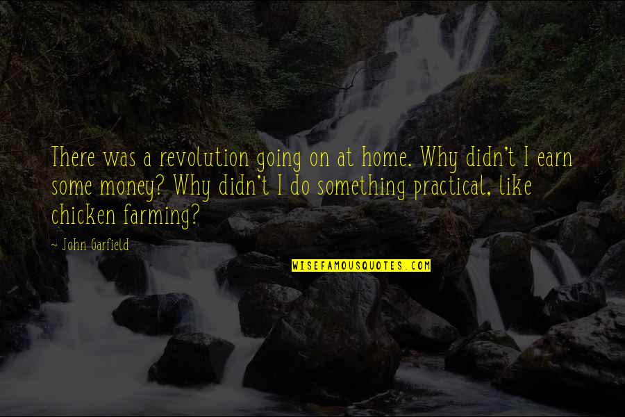 Tendras Que Quotes By John Garfield: There was a revolution going on at home.