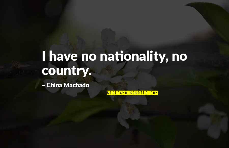 Tendremos Sinonimo Quotes By China Machado: I have no nationality, no country.