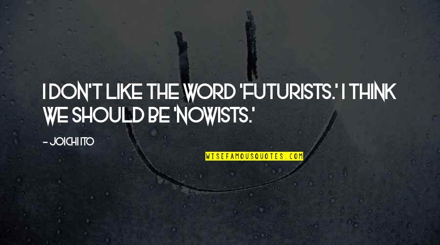 Tendremos Sinonimo Quotes By Joichi Ito: I don't like the word 'futurists.' I think