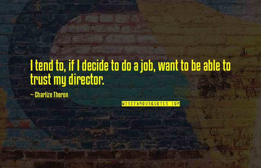 Tend'rest Quotes By Charlize Theron: I tend to, if I decide to do