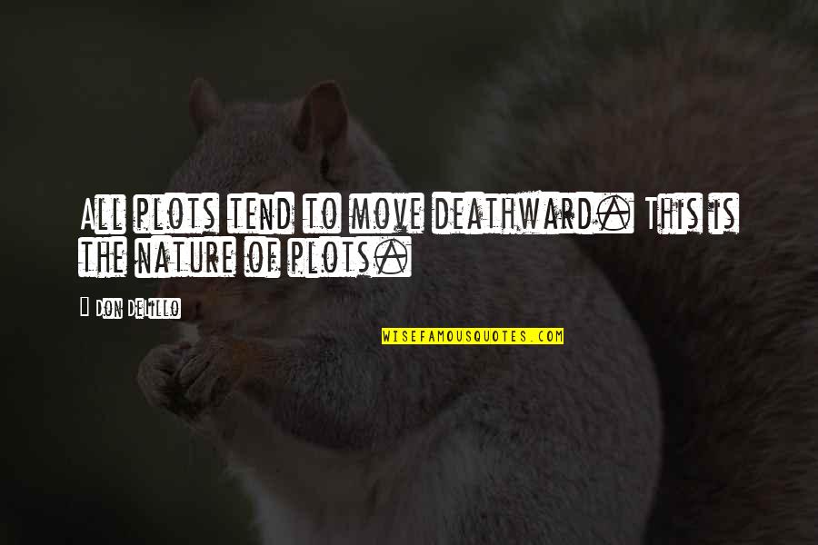 Tend'rest Quotes By Don DeLillo: All plots tend to move deathward. This is